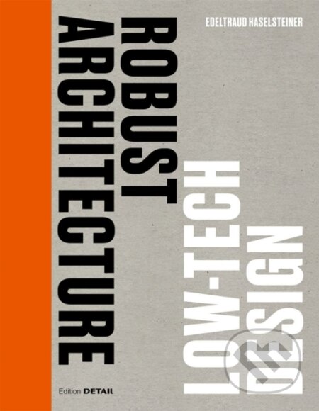 Kniha: Robust Architecture. Low Tech Design (Edeltraud Haselsteiner). De Gruyter, 2023 Kniha: Robust Architecture. Low Tech Design (Edeltraud Haselsteiner). De Gruyter, 2023