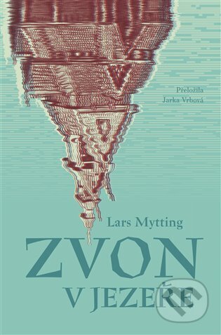 E-kniha: Zvon v jezeře (Lars Mytting). Argo, 2024 E-kniha: Zvon v jezeře (Lars Mytting). Argo, 2024