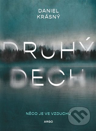 E-kniha: Druhý dech (Daniel Krásný). Argo, 2024 E-kniha: Druhý dech (Daniel Krásný). Argo, 2024
