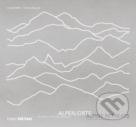 Kniha: Alpenorte / Alpine Retreats (Claudia Miller a Hannes Bauerle). De Gruyter, 2014 Kniha: Alpenorte / Alpine Retreats (Claudia Miller a Hannes Bauerle). De Gruyter, 2014