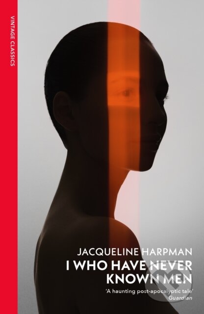Kniha: I Who Have Never Known Men (Jacqueline Harpman). Vintage, 2024 Kniha: I Who Have Never Known Men (Jacqueline Harpman). Vintage, 2024