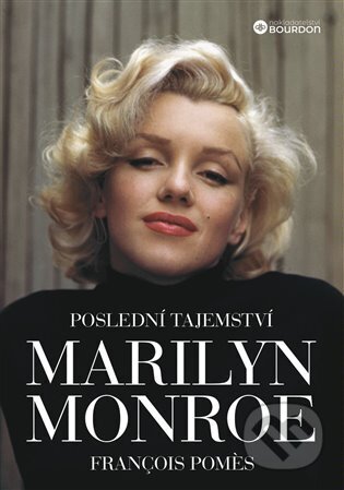 Kniha: Poslední tajemství Marilyn Monroe (François Pomes). Bourdon, 2024 Kniha: Poslední tajemství Marilyn Monroe (François Pomes). Bourdon, 2024