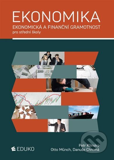 Kniha: Ekonomika – ekonomická a finanční gramotnost pro SŠ (Otto Münch a Petr Klínský). Eduko, 2018 Kniha: Ekonomika – ekonomická a finanční gramotnost pro SŠ (Otto Münch a Petr Klínský). Eduko, 2018