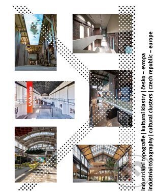 Kniha: Industriální topografie / Kulturní klastry / Česko - Evropa (Dan Merta). Architectural Press, 2024 Kniha: Industriální topografie / Kulturní klastry / Česko - Evropa (Dan Merta). Architectural Press, 2024