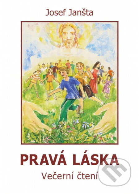 Kniha: Pravá láska : čtení na každý den pro celé rodiny (Josef Janšta). , 2004 Kniha: Pravá láska : čtení na každý den pro celé rodiny (Josef Janšta). , 2004