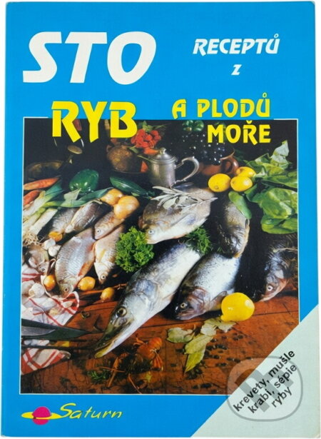Kniha: Sto receptů z ryb a plodů moře : krevety, mušle, krabi, sépie, ryby (Jana Boulová). Saturn, 1996 Kniha: Sto receptů z ryb a plodů moře : krevety, mušle, krabi, sépie, ryby (Jana Boulová). Saturn, 1996