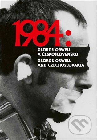 Kniha: 1984: George Orwell a Československo / 1984: George Orwell and Czechoslovakia (Ladislav Nagy, Petr Blažek a Petr Koura), 2024 Kniha: 1984: George Orwell a Československo / 1984: George Orwell and Czechoslovakia (Ladislav Nagy, Petr Blažek a Petr Koura), 2024