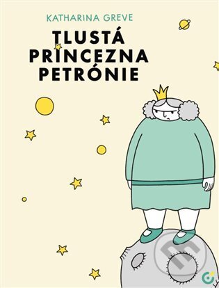Kniha: Tlustá princezna Petrónie (Katharina Greve). Centrala, 2024 Kniha: Tlustá princezna Petrónie (Katharina Greve). Centrala, 2024