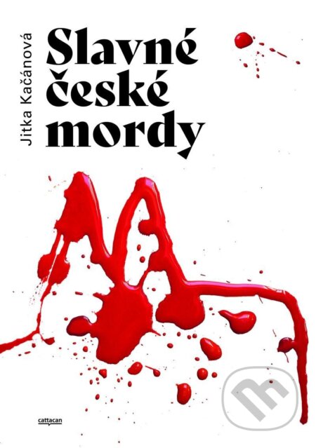Kniha: Slavné české mordy (Jitka Kačánová). Cattacan, 2024 Kniha: Slavné české mordy (Jitka Kačánová). Cattacan, 2024