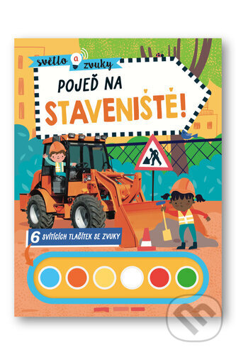 Kniha: Pojeď na staveniště! (Svojtka&Co.). Svojtka&Co., 2024 Kniha: Pojeď na staveniště! (Svojtka&Co.). Svojtka&Co., 2024