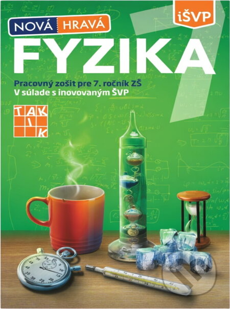 Kniha: Nová Hravá fyzika 7 (Jaroslava Kuchárová, Eduard Skonc, Eva Trojčáková, Janka Schreiberová, Monika Szelesová a Pavol Vajdečka). Taktik Kniha: Nová Hravá fyzika 7 (Jaroslava Kuchárová, Eduard Skonc, Eva Trojčáková, Janka Schreiberová, Monika Szelesová a Pavol Vajdečka). Taktik