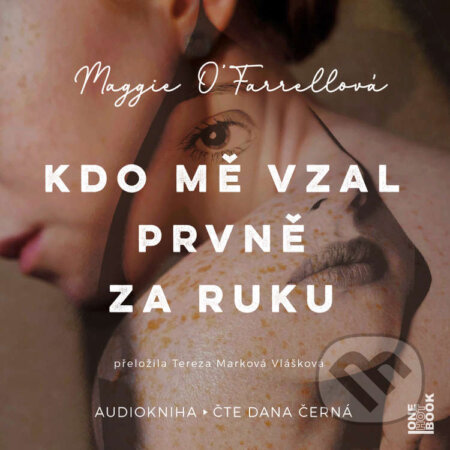 Audiokniha: Kdo mě vzal prvně za ruku (Maggie O'Farrell). OneHotBook, 2024 Audiokniha: Kdo mě vzal prvně za ruku (Maggie O'Farrell). OneHotBook, 2024