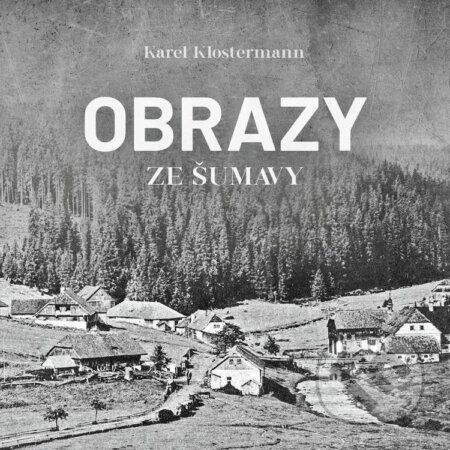 Audiokniha: Obrazy ze Šumavy (Karel Klostermann). Tympanum, 2024 Audiokniha: Obrazy ze Šumavy (Karel Klostermann). Tympanum, 2024