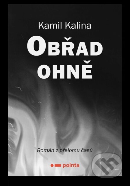 Kniha: Obřad ohně (Kamil Kalina). Pointa, 2024 Kniha: Obřad ohně (Kamil Kalina). Pointa, 2024