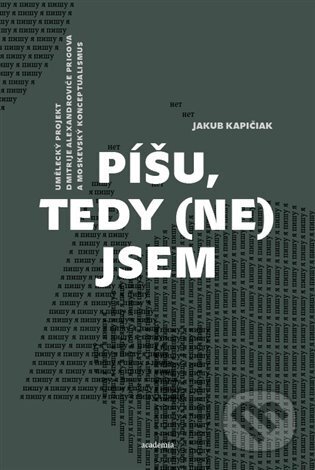 Kniha: Píšu, tedy (ne)jsem (Jakub Kapičiak). Academia, 2024 Kniha: Píšu, tedy (ne)jsem (Jakub Kapičiak). Academia, 2024
