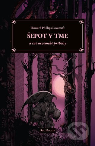 Kniha: Šepot v tme a iné nezemské príbehy (Howard Phillips Lovecraft). Sol Noctis, 2024 Kniha: Šepot v tme a iné nezemské príbehy (Howard Phillips Lovecraft). Sol Noctis, 2024