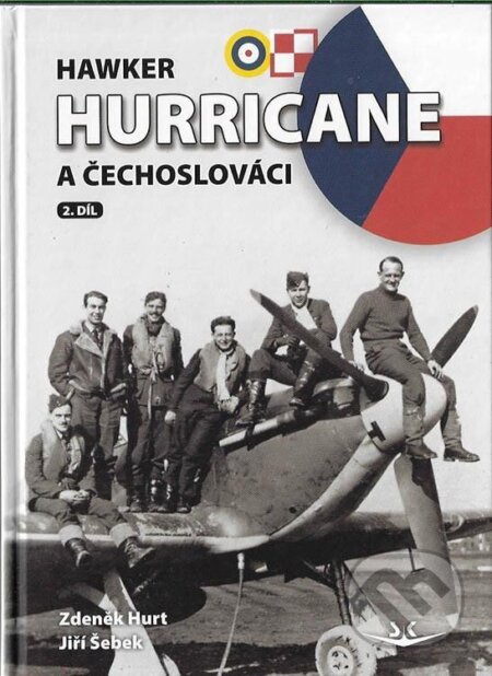 Kniha: Hawker Hurricane a Čechoslováci 2.díl (Jiří Šebek a Zdeněk Hurt). Svět křídel, 2024 Kniha: Hawker Hurricane a Čechoslováci 2.díl (Jiří Šebek a Zdeněk Hurt). Svět křídel, 2024