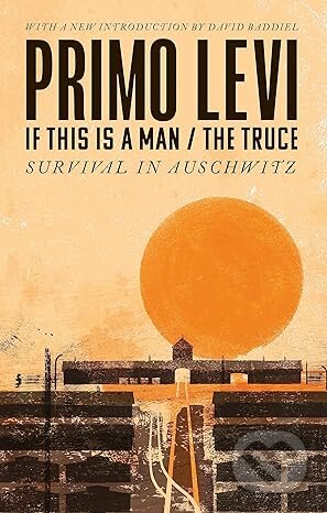 Kniha: If This Is A Man/The Truce (50th Anniversary Edition): Surviving Auschwitz (Primo Levi). Abacus, 2023 Kniha: If This Is A Man/The Truce (50th Anniversary Edition): Surviving Auschwitz (Primo Levi). Abacus, 2023