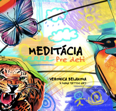 Kniha: Meditácia pre deti (Veronica Beláková). Ivana Tattoo Art, 2024 Kniha: Meditácia pre deti (Veronica Beláková). Ivana Tattoo Art, 2024