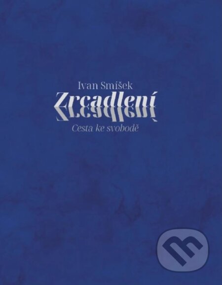 Kniha: Zrcadlení (Ivan Smíšek). BOHEMICA BOOKS, 2023 Kniha: Zrcadlení (Ivan Smíšek). BOHEMICA BOOKS, 2023