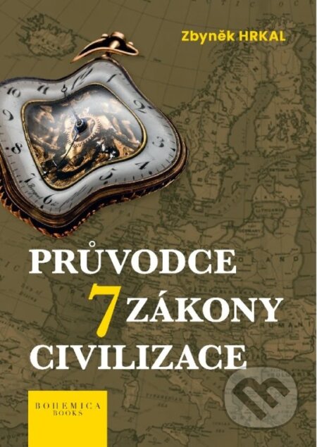 Kniha: Průvodce 7 zákony civilizace (Zbyněk Hrkal). BOHEMICA BOOKS, 2024 Kniha: Průvodce 7 zákony civilizace (Zbyněk Hrkal). BOHEMICA BOOKS, 2024