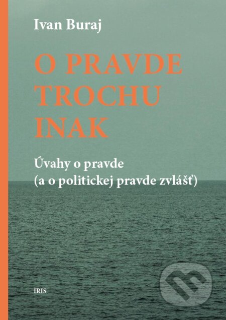 Kniha: O pravde trochu inak (Ivan Buraj). IRIS, 2024 Kniha: O pravde trochu inak (Ivan Buraj). IRIS, 2024