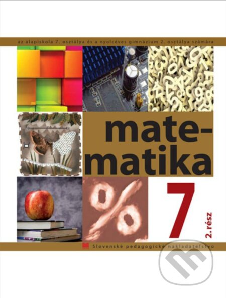 Kniha: Matematika pre 7. ročník ZŠ s VJM 2. časť (Ivan Teplička, Ondrej Šedivý a Soňa Čeretková). Slovenské pedagogické nakladateľstvo - Mladé letá Kniha: Matematika pre 7. ročník ZŠ s VJM 2. časť (Ivan Teplička, Ondrej Šedivý a Soňa Čeretková). Slovenské pedagogické nakladateľstvo - Mladé letá
