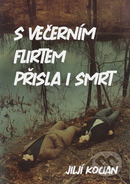 E-kniha: S večerním flirtem přišla i smrt (Jiljí Kocian). E-knihy jedou, 2024 E-kniha: S večerním flirtem přišla i smrt (Jiljí Kocian). E-knihy jedou, 2024