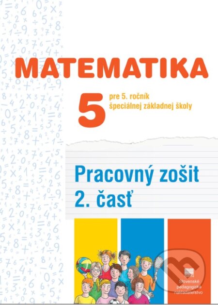 Kniha: Pracovný zošit z matematiky pre 5. ročník ŠZŠ (2. časť) (Lumír Krejza). Slovenské pedagogické nakladateľstvo - Mladé letá Kniha: Pracovný zošit z matematiky pre 5. ročník ŠZŠ (2. časť) (Lumír Krejza). Slovenské pedagogické nakladateľstvo - Mladé letá