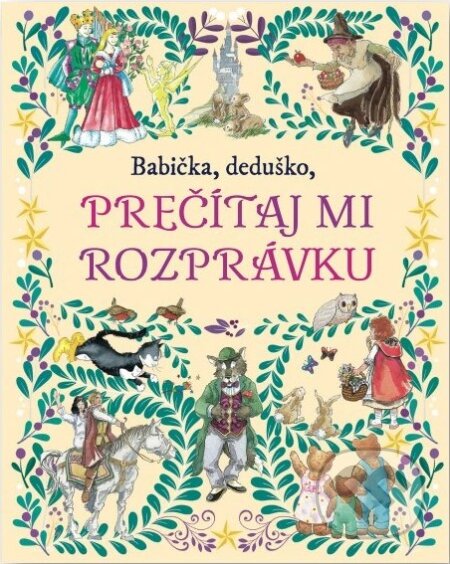 Kniha: Babička, deduško, prečítaj mi rozprávku (Svojtka&Co.). Svojtka&Co., 2024 Kniha: Babička, deduško, prečítaj mi rozprávku (Svojtka&Co.). Svojtka&Co., 2024