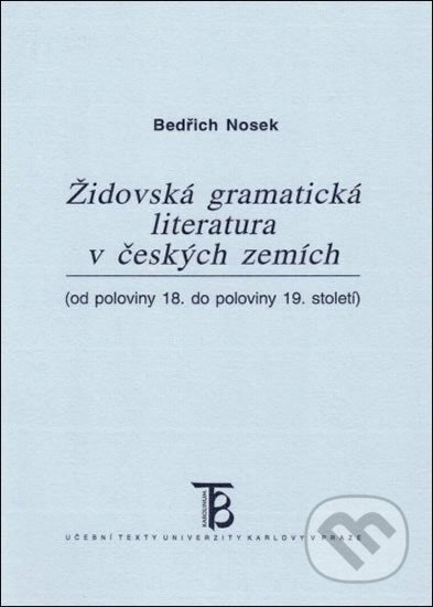 Kniha: Židovská gramatická literatura v českých zemích od pol. 18. do pol. 19 století (Bedřich Nosek). Karolinum, 2003 Kniha: Židovská gramatická literatura v českých zemích od pol. 18. do pol. 19 století (Bedřich Nosek). Karolinum, 2003
