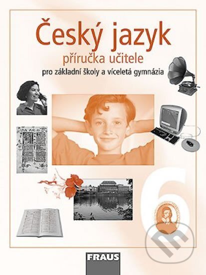 Kniha: Český jazyk 6 pro ZŠ a víceletá gymnázia (Fraus). Fraus, 2012 Kniha: Český jazyk 6 pro ZŠ a víceletá gymnázia (Fraus). Fraus, 2012