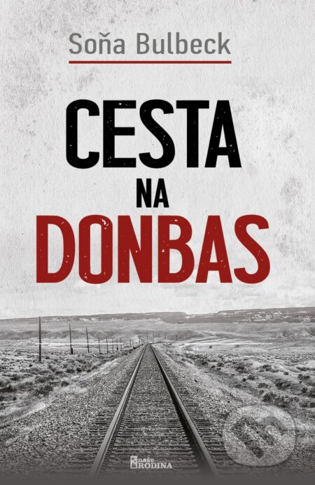 Kniha: Cesta na Donbas (Soňa Bulbeck). Naše rodina, 2024 Kniha: Cesta na Donbas (Soňa Bulbeck). Naše rodina, 2024