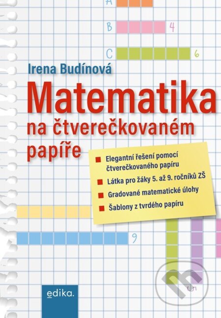 Kniha: Matematika na čtverečkovaném papíře (Irena Budínová). Edika, 2024 Kniha: Matematika na čtverečkovaném papíře (Irena Budínová). Edika, 2024