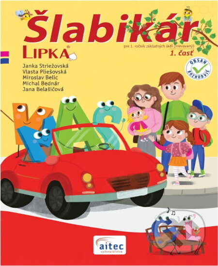Kniha: Šlabikár Lipka pre 1. ročník základných škôl – 1. časť (Inovovaný) (Jana Belašičová, Janka Striežovská, Michal Bednár, Miroslav Belic a Vlasta Pliešovská). Aitec Kniha: Šlabikár Lipka pre 1. ročník základných škôl – 1. časť (Inovovaný) (Jana Belašičová, Janka Striežovská, Michal Bednár, Miroslav Belic a Vlasta Pliešovská). Aitec