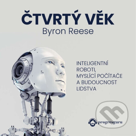 Audiokniha: Čtvrtý věk (Byron Reese). Progres Guru, 2024 Audiokniha: Čtvrtý věk (Byron Reese). Progres Guru, 2024