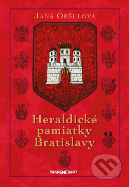 Kniha: Heraldické pamiatky Bratislavy (Jana Oršulová). Marenčin PT, 2024 Kniha: Heraldické pamiatky Bratislavy (Jana Oršulová). Marenčin PT, 2024