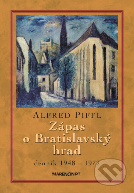 Kniha: Zápas o Bratislavský hrad (Alfred Piffl). Marenčin PT, 2024 Kniha: Zápas o Bratislavský hrad (Alfred Piffl). Marenčin PT, 2024