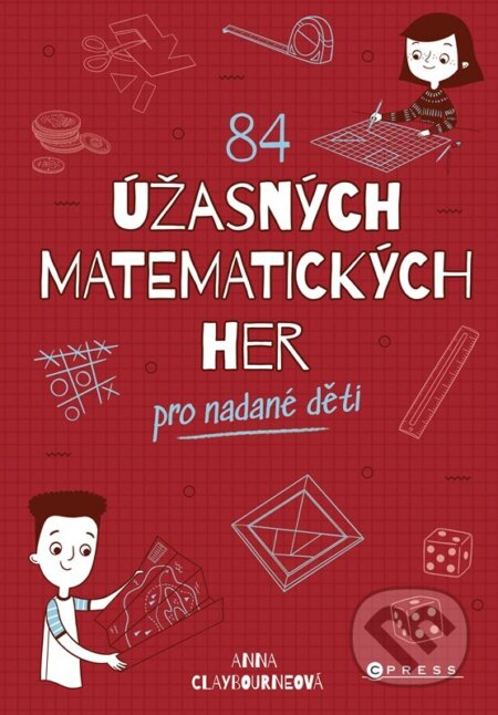 Kniha: 84 úžasných matematických her (Anna Claybourne). CPRESS, 2024 Kniha: 84 úžasných matematických her (Anna Claybourne). CPRESS, 2024