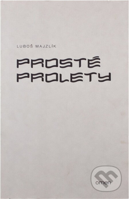 Kniha: Prosté prolety (Luboš Majzlík). Omen, 2012 Kniha: Prosté prolety (Luboš Majzlík). Omen, 2012