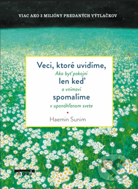 Kniha: Veci, ktoré uvidíme, len keď spomalíme (Haemin Sunim). NOXI, 2024 Kniha: Veci, ktoré uvidíme, len keď spomalíme (Haemin Sunim). NOXI, 2024