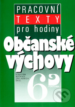 Kniha: Pracovní texty k tématům z občanské výchovy pro 6. r. ZŠ (Danuše Hořejšová). Fortuna, 2010 Kniha: Pracovní texty k tématům z občanské výchovy pro 6. r. ZŠ (Danuše Hořejšová). Fortuna, 2010