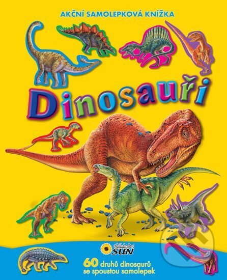 Kniha: Akční samolepková knížka Dinosauři (SUN). SUN, 2015 Kniha: Akční samolepková knížka Dinosauři (SUN). SUN, 2015