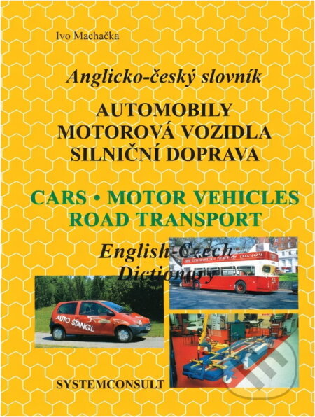 Kniha: Anglicko-český slovník : automobily, motorová vozidla, silniční doprava = English-Czech dictionary : cars, motor vehicles, road transport (Ivo Machačka). Systemconsult, 1996 Kniha: Anglicko-český slovník : automobily, motorová vozidla, silniční doprava = English-Czech dictionary : cars, motor vehicles, road transport (Ivo Machačka). Systemconsult, 1996
