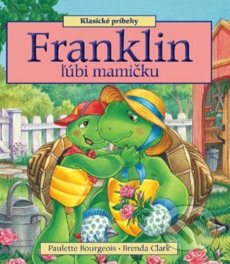 Kniha: Franklin ľúbi mamičku (Paulette Bourgeois). Slová.press, 2024 Kniha: Franklin ľúbi mamičku (Paulette Bourgeois). Slová.press, 2024