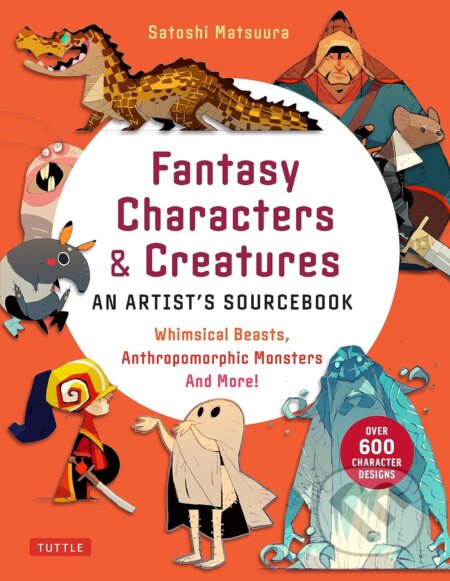 Kniha: Fantasy Characters & Creatures (Satoshi Matsuura). Tuttle Publishing, 2024 Kniha: Fantasy Characters & Creatures (Satoshi Matsuura). Tuttle Publishing, 2024