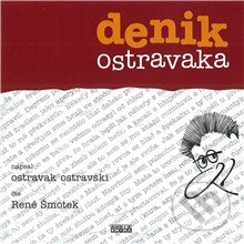 Audiokniha: Denik ostravaka (Ostravak Ostravski, Ostravak Ostravski; René Šmotek a Ostravski Ostravak). Fonia, 2013 Audiokniha: Denik ostravaka (Ostravak Ostravski, Ostravak Ostravski; René Šmotek a Ostravski Ostravak). Fonia, 2013