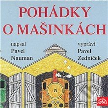 Audiokniha: Pohádky o mašinkách (Pavel Nauman). Supraphon, 2013 Audiokniha: Pohádky o mašinkách (Pavel Nauman). Supraphon, 2013