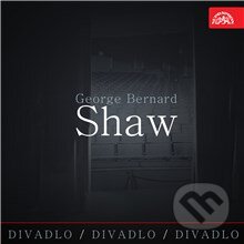 Divadlo, divadlo, divadlo - George Bernard Shaw - George Bernard Shaw, Supraphon, 2015