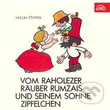Audiokniha: Vom raholezer Räuber Rumzais und seinem Sohne Zipfelchen (Václav Čtvrtek). Supraphon, 2015 Audiokniha: Vom raholezer Räuber Rumzais und seinem Sohne Zipfelchen (Václav Čtvrtek). Supraphon, 2015